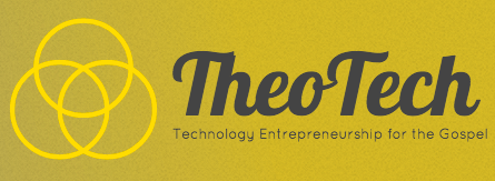 TheoTech - Technology Entrepreneurship for the Gospel